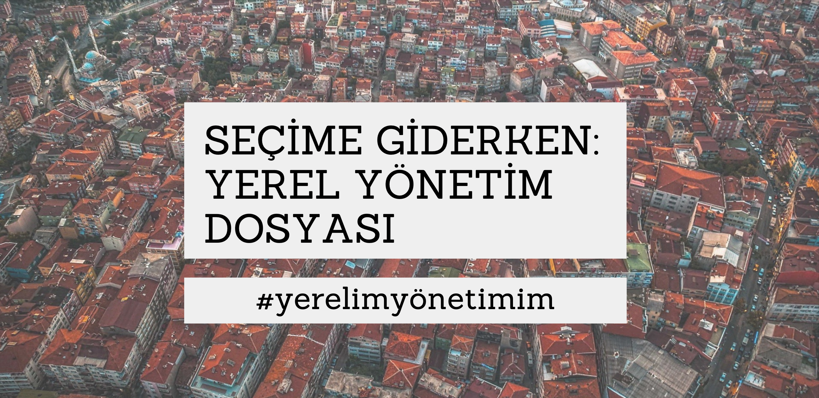 Seçime giderken yerel yönetim dosyası – Sorunlar, talepler